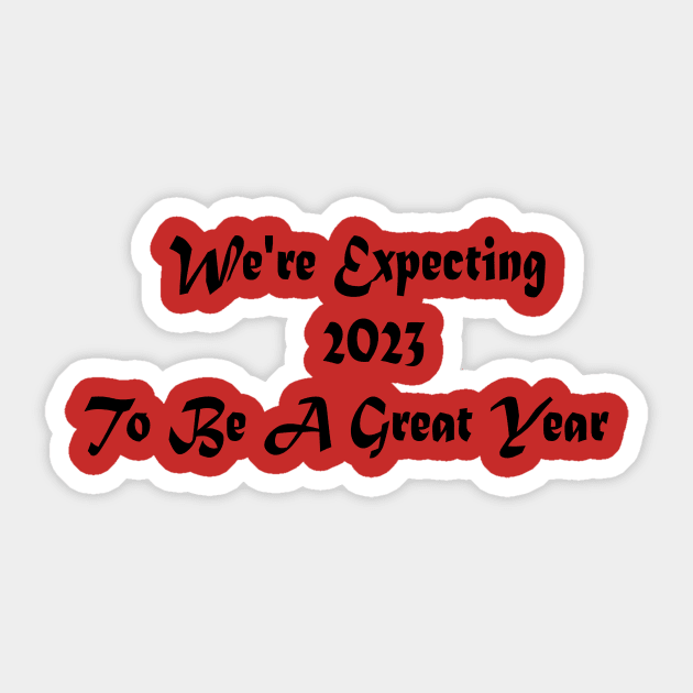 We're Expecting 2023 To Be A Great Year Sticker by yassinstore